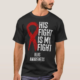 Cyanotic Heart Disease His Fight Is My Fight Hlhs T-Shirt