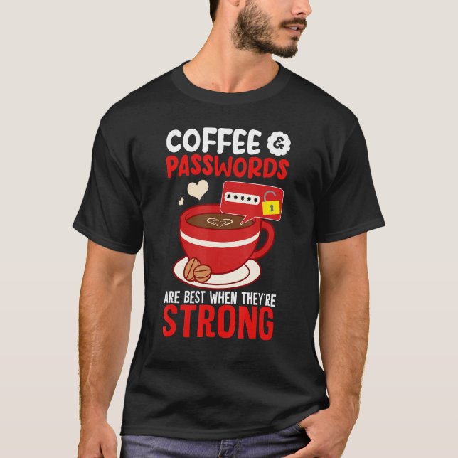 Cyber Security Hacking IT Coffee Passwords Best Wh T-Shirt (Front)