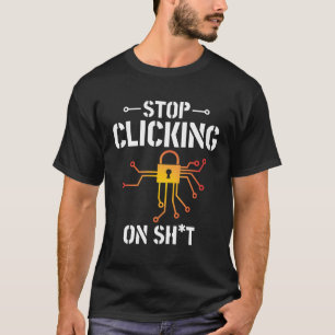 Cyber Security Stop Clicking Computer Programmer T-Shirt