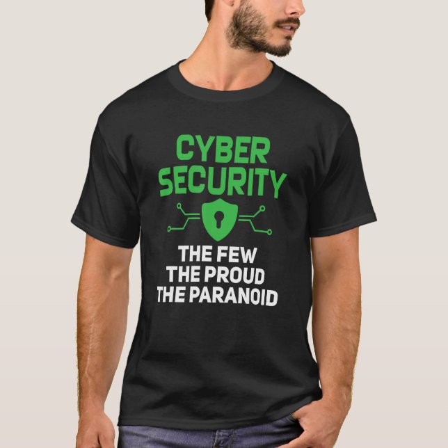 Cyber Security The Few Proud Paranoid Computer Pro T-Shirt (Front)