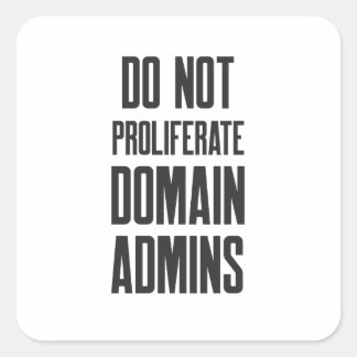 Cybersecurity Do Not Proliferate Domain Admins Square Sticker