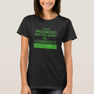 Cybersecurity Password Was Too Short Computer Secu T-Shirt
