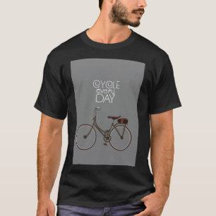 Cycle every day. T-Shirt