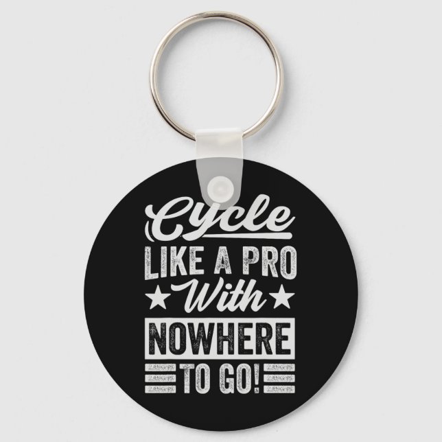 Cycle Like A Pro With Nowhere To Go! - Funny Biker Key Ring (Front)
