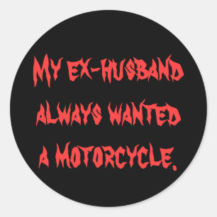 cycle, My ex-husband , a motorcycle., always wa... Classic Round Sticker
