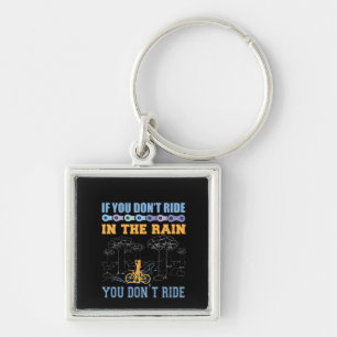 Cycling Art If You Don't Ride In The Rain Key Ring