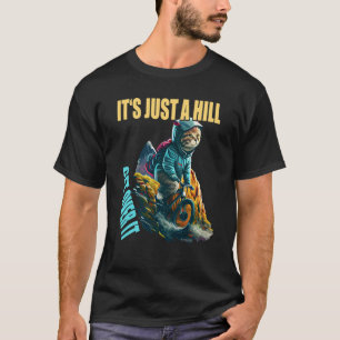 Cycling Biking Cat It's Just A Hill Get Over It Bi T-Shirt