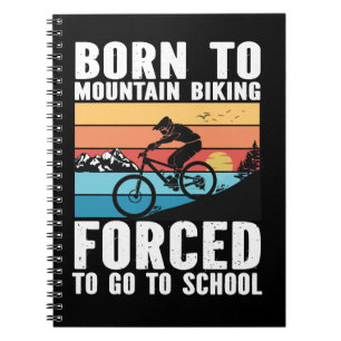 Cycling Born to Mountain Biking Forced to Go to Sc Notebook
