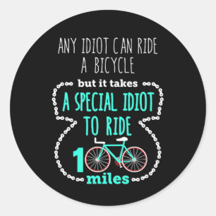 Cycling Century Funny Any Idiot Can Ride a Bike Classic Round Sticker