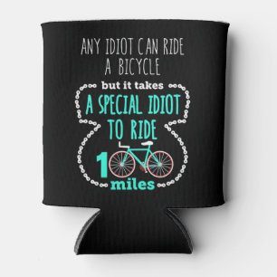 Cycling Century Funny Any Idiot Can Ride a Bike Cooler