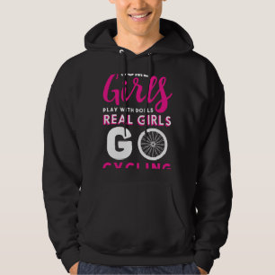 Cycling Cycle Some girls play with dolls Real girl Hoodie