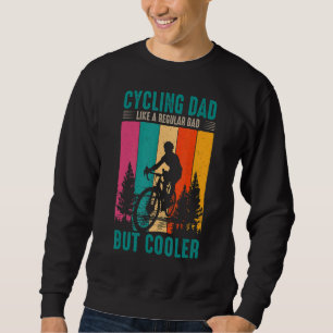 Cycling Dad Like A Regular Dad But Cooler Cyclist Sweatshirt