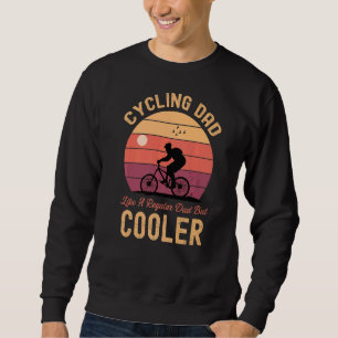 Cycling Dad Like A Regular Dad But Cooler Cyclist Sweatshirt