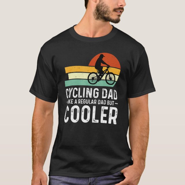 Cycling Dad Like A Regular Dad But Cooler  Cyclist T-Shirt (Front)