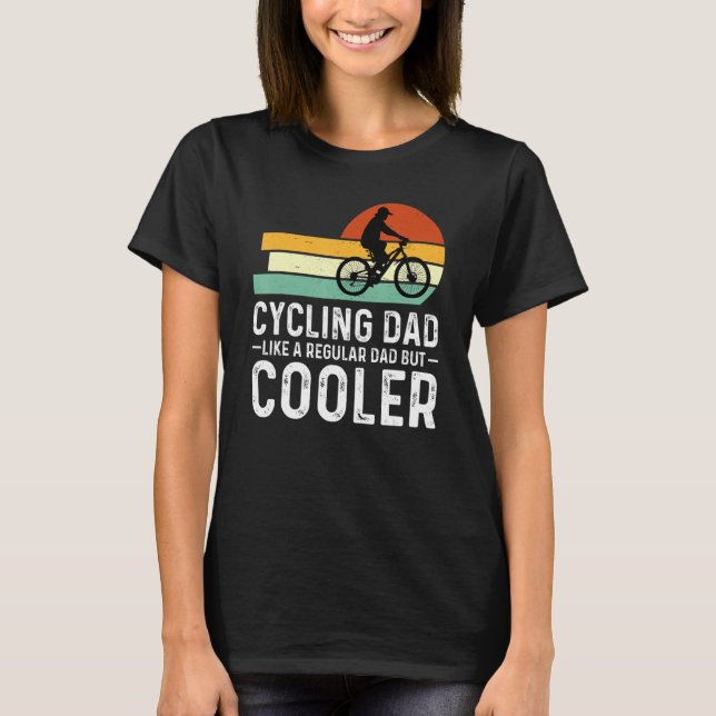 Cycling Dad Like A Regular Dad But Cooler  Cyclist T-Shirt (Front)