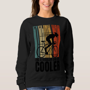 Cycling Dad Like A Regular Dad But Cooler  Father' Sweatshirt