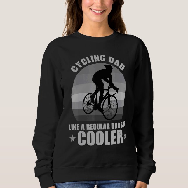 Cycling Dad Like A Regular Dad But Cooler For Men  Sweatshirt (Front)