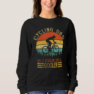 Cycling Dad Like A Regular Dad But Cooler For Men  Sweatshirt