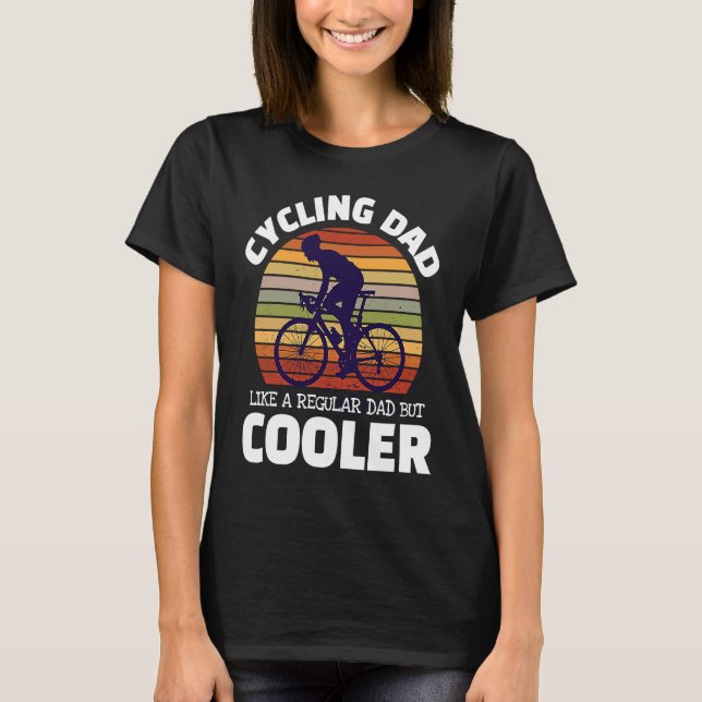 Cycling Dad Like A Regular Dad But Cooler For Moun T-Shirt (Front)