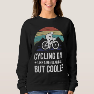 Cycling Dad Like A Regular Dad But Cooler Funny Cy Sweatshirt