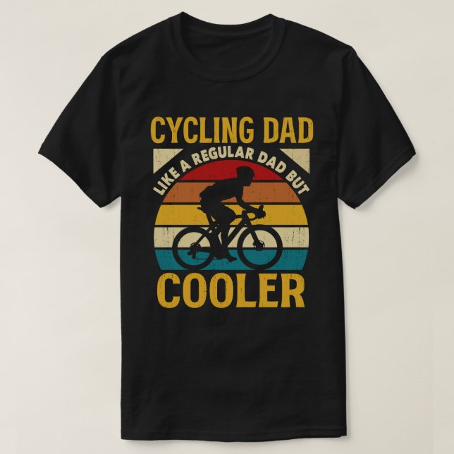 Cycling Dad Like A Regular Dad But Cooler Funny T-Shirt (Design Front)
