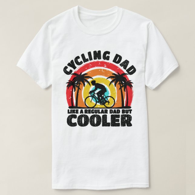 Cycling Dad Like A Regular Dad But Cooler Funny T-Shirt (Design Front)