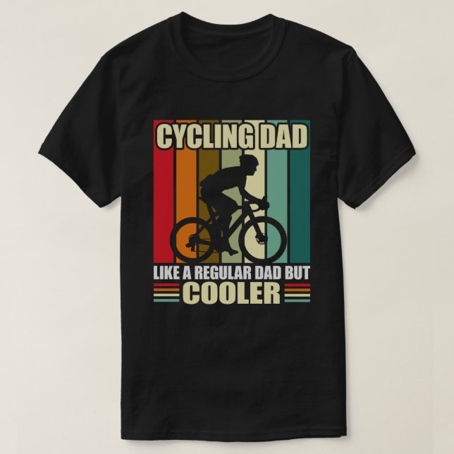 Cycling Dad Like A Regular Dad But Cooler Funny T-Shirt (Design Front)