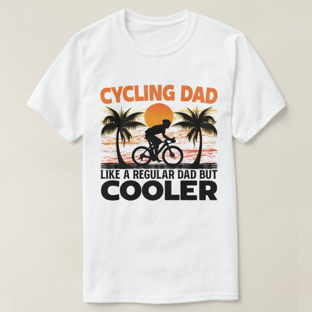 Cycling Dad Like A Regular Dad But Cooler Funny T-Shirt (Design Front)