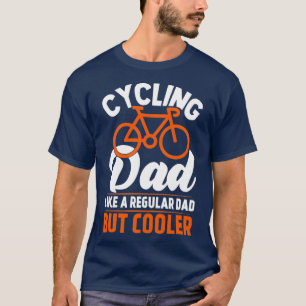 Cycling dad like a regular dad but cooler T-Shirt