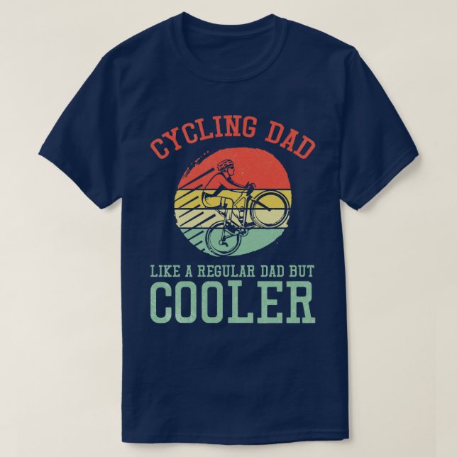Cycling Dad Like A Regular Dad But Cooler T-Shirt (Design Front)