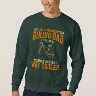 Cycling Dad Mountain Bike Dad It's Like a Normal Sweatshirt