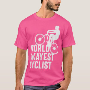 Cycling Design Worlds Okayest Cyclist  T-Shirt