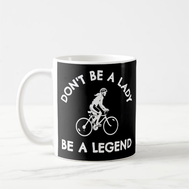 Cycling: Don't be a lady be a legend Coffee Mug (Left)