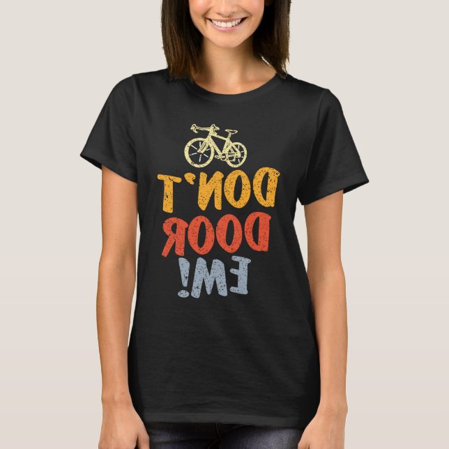 Cycling Dont Door Me Funny Cyclist Outdoors Bicycl T-Shirt (Front)