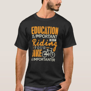 Cycling Education Is Important Riding Bike Biker T-Shirt