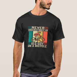 Cycling Funny , Never Underestimate An Old Guy On T-Shirt