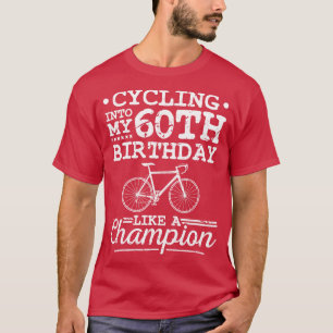 Cycling Into My 60th Birthday Bicycle Racing T-Shirt