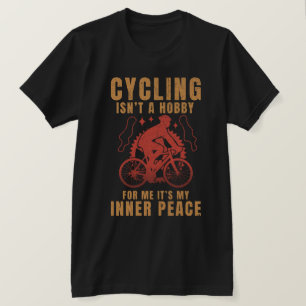 CYCLING ISN'T A HOBBY FOR ME IT'S MY INNER PEACE T-Shirt