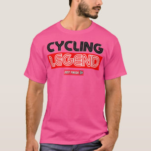 Cycling Legend- Cycling Motivation - Just Finish T-Shirt