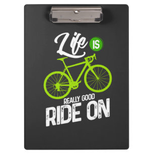 Cycling - Life Is Really Good Ride On Clipboard