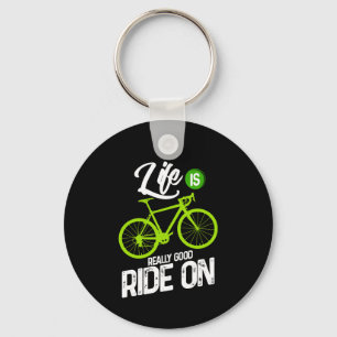 Cycling - Life Is Really Good Ride On Key Ring