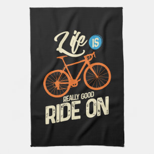 Cycling - Life Is Really Good Ride On Tea Towel