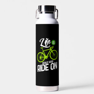 Cycling - Life Is Really Good Ride On  Water Bottle