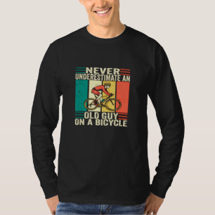 Cycling  Never Underestimate An Old Guy On A Bicyc T-Shirt