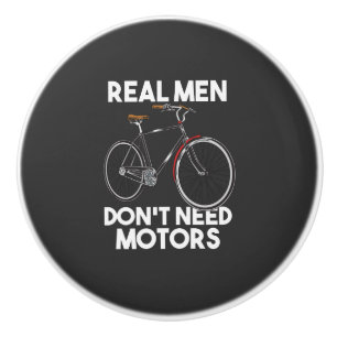 Cycling - Real Men Don't Need Motors Ceramic Knob