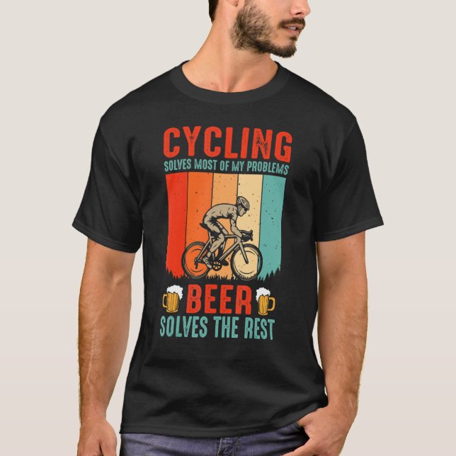 Cycling Solves Most Of My Problems Beer Solves The T-Shirt (Front)