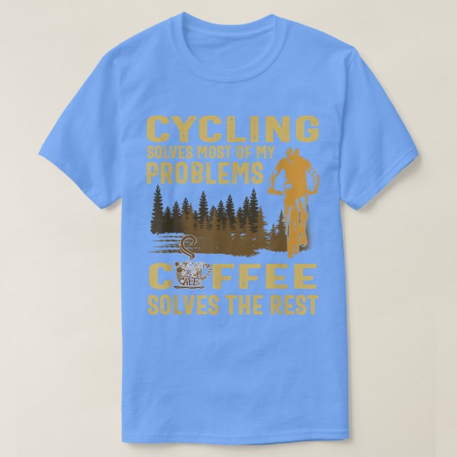 cycling solves most of my problems coffee solves t T-Shirt (Design Front)