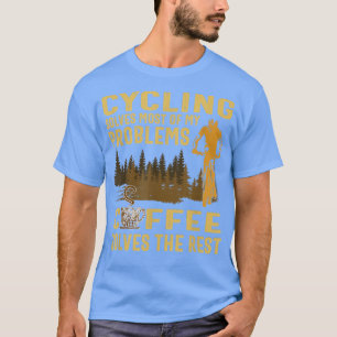 cycling solves most of my problems coffee solves t T-Shirt