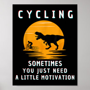 Cycling Sometimes You Just Need A Little Motivatio Poster