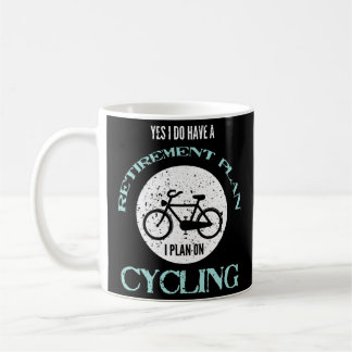 Cycling Yes I Do Have a Retirement Plan Bicycle Coffee Mug